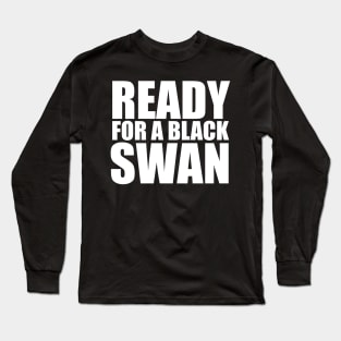 Ready for a black swan Long Sleeve T-Shirt